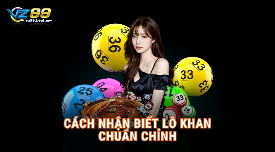 Cách nhận biết lô khan chuẩn chỉnh