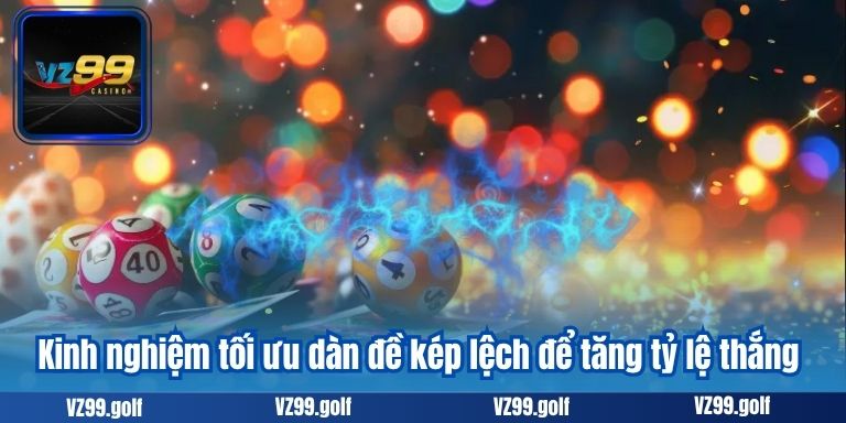 Kinh nghiệm tối ưu dàn đề kép lệch để tăng tỷ lệ thắng