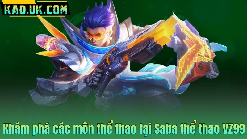 Khám phá các môn thể thao tại Saba thể thao VZ99